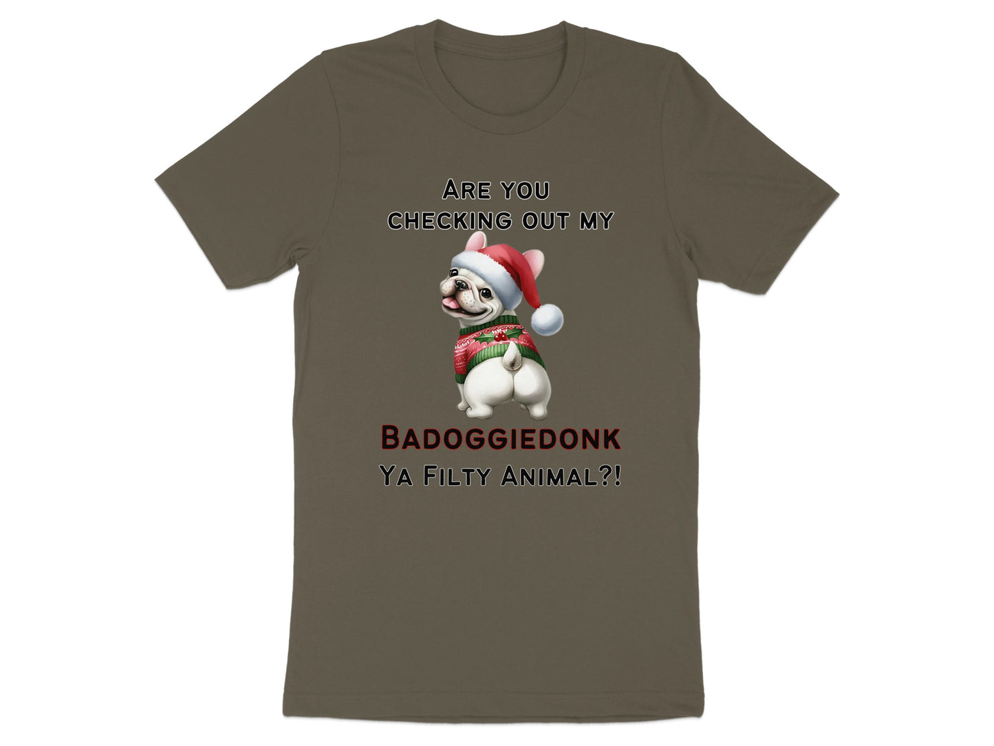 French Bulldog in festive sweater and Santa hat with text "ARE YOU CHECKING OUT MY BADOGGIEDONK YA FILTY ANIMAL?!"