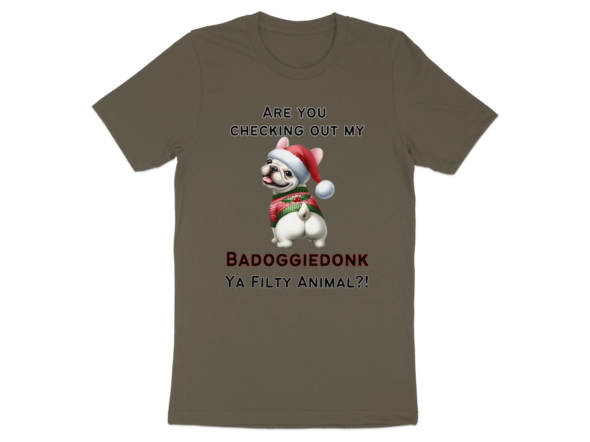 French Bulldog in festive sweater and Santa hat with text "ARE YOU CHECKING OUT MY BADOGGIEDONK YA FILTY ANIMAL?!"