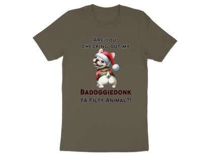 French Bulldog in festive sweater and Santa hat with text "ARE YOU CHECKING OUT MY BADOGGIEDONK YA FILTY ANIMAL?!"