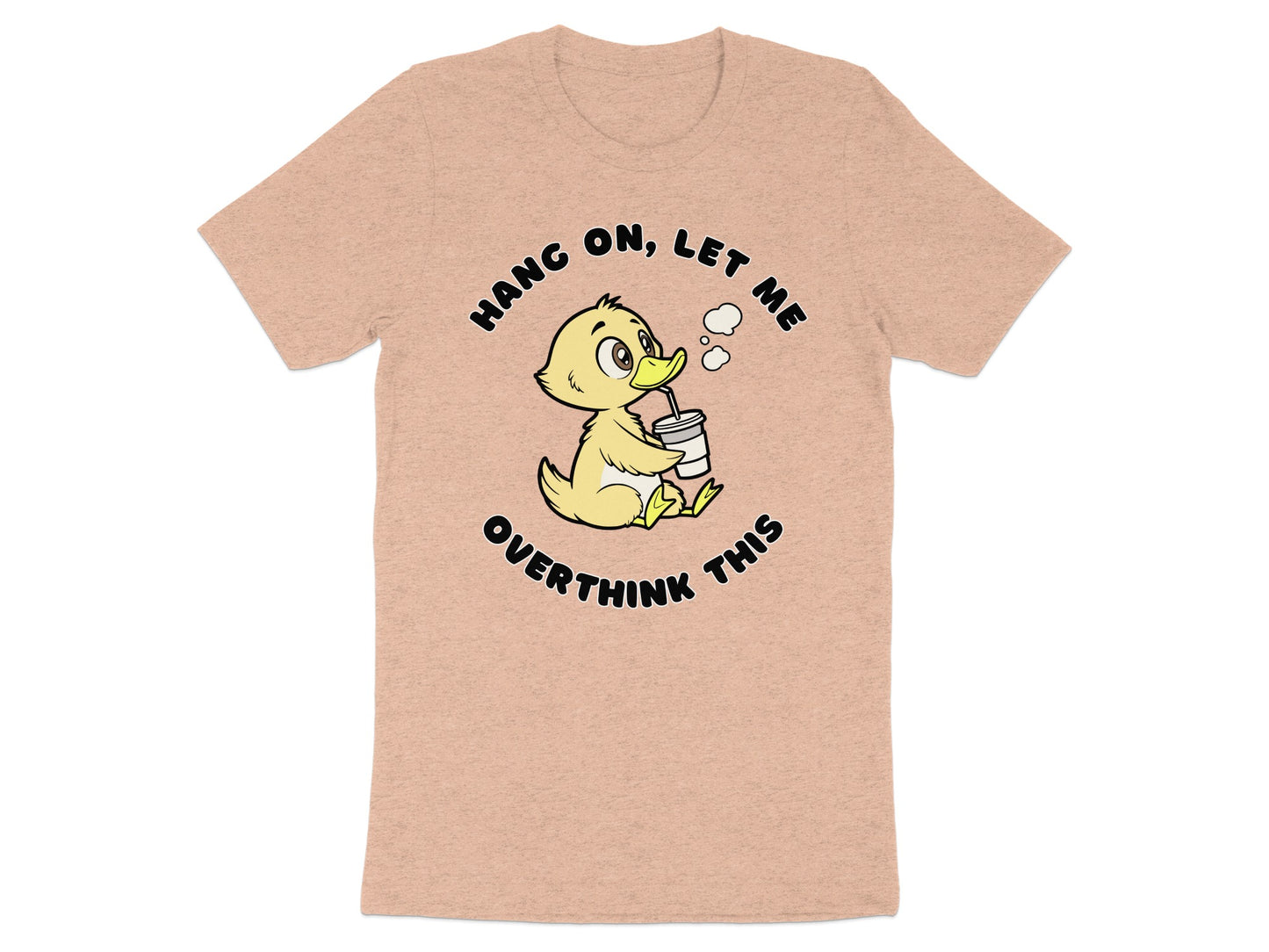 Peach t-shirt with a cartoon duck drinking from a cup with text "Hang on, let me overthink this".