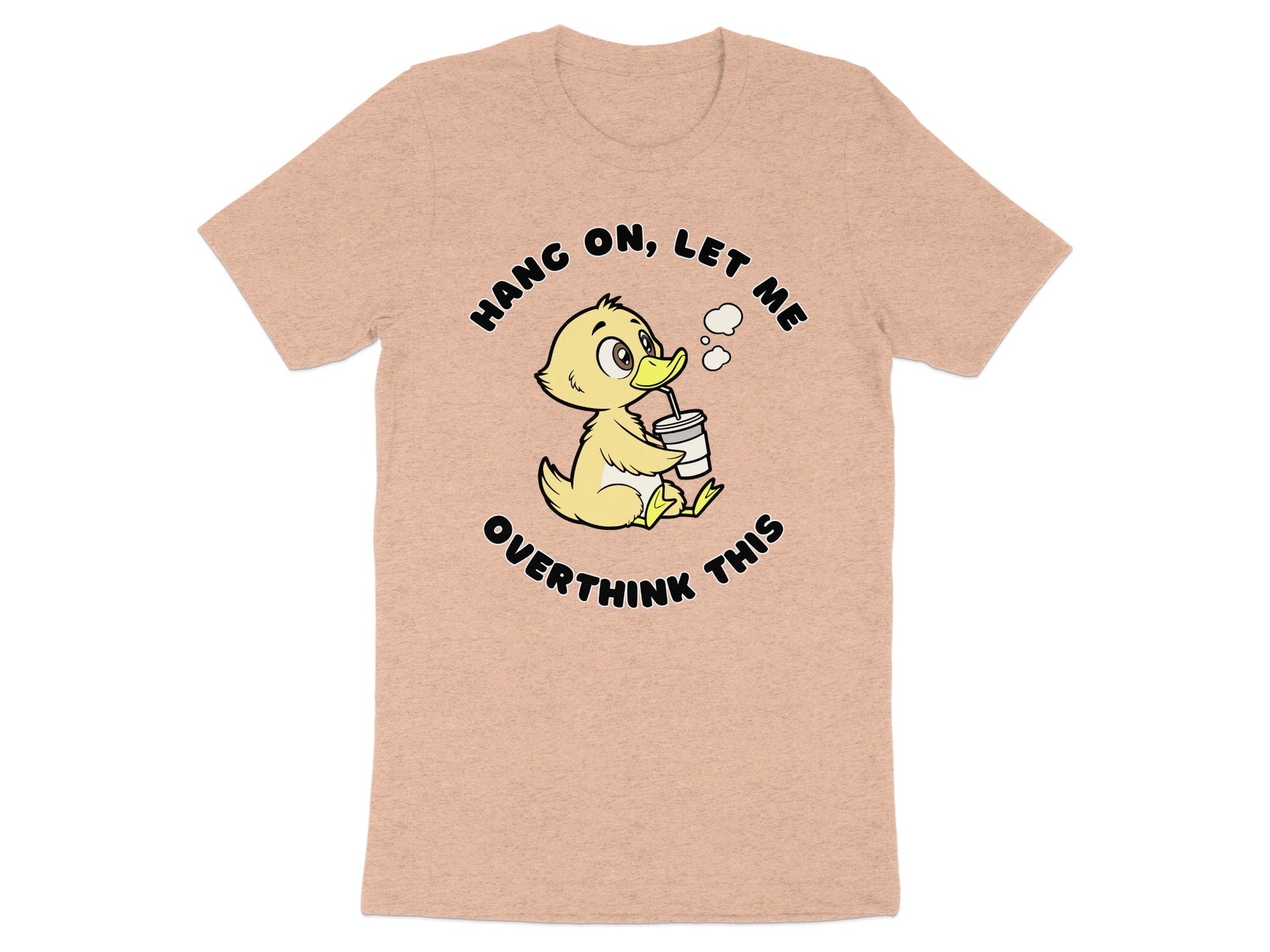 Peach t-shirt with a cartoon duck drinking from a cup with text "Hang on, let me overthink this".