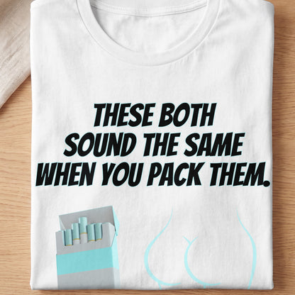 White t-shirt with text "THESE BOTH SOUND THE SAME WHEN YOU PACK THEM." and cigarette pack.