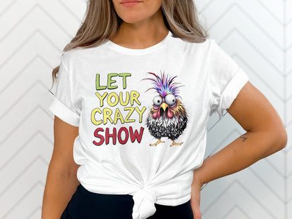 White t-shirt with "LET YOUR CRAZY SHOW" text and a cartoon chicken.