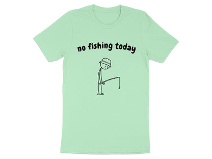 Light green t-shirt with black text "no fishing today" and a sad stick figure with a fishing rod.