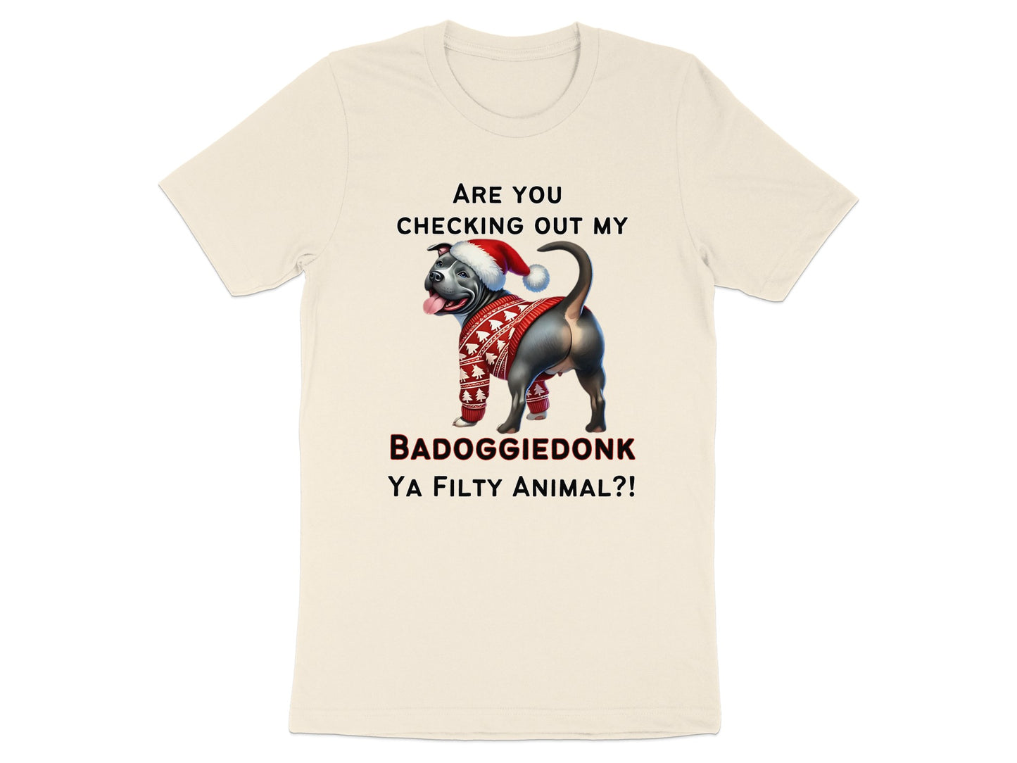 T-shirt with text "ARE YOU CHECKING OUT MY BADOGGIEDONK YA FILTY ANIMAL?!"
