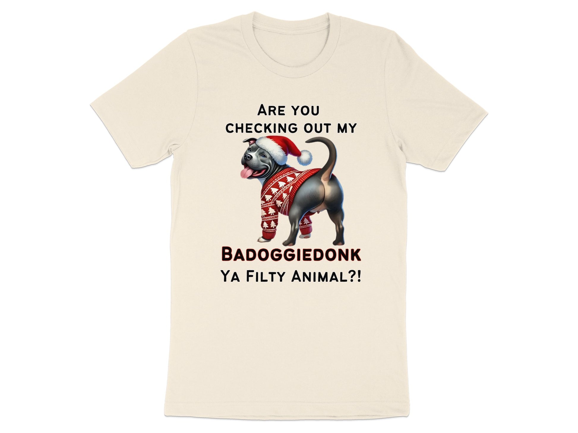T-shirt with text "ARE YOU CHECKING OUT MY BADOGGIEDONK YA FILTY ANIMAL?!"