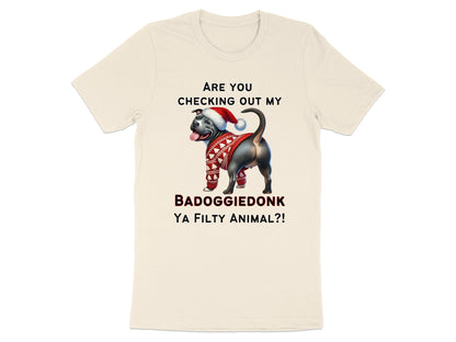T-shirt with text "ARE YOU CHECKING OUT MY BADOGGIEDONK YA FILTY ANIMAL?!"