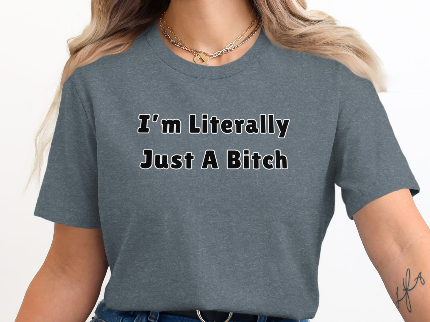 Dark grey t-shirt with white text that says "I'm Literally Just A Bitch".
