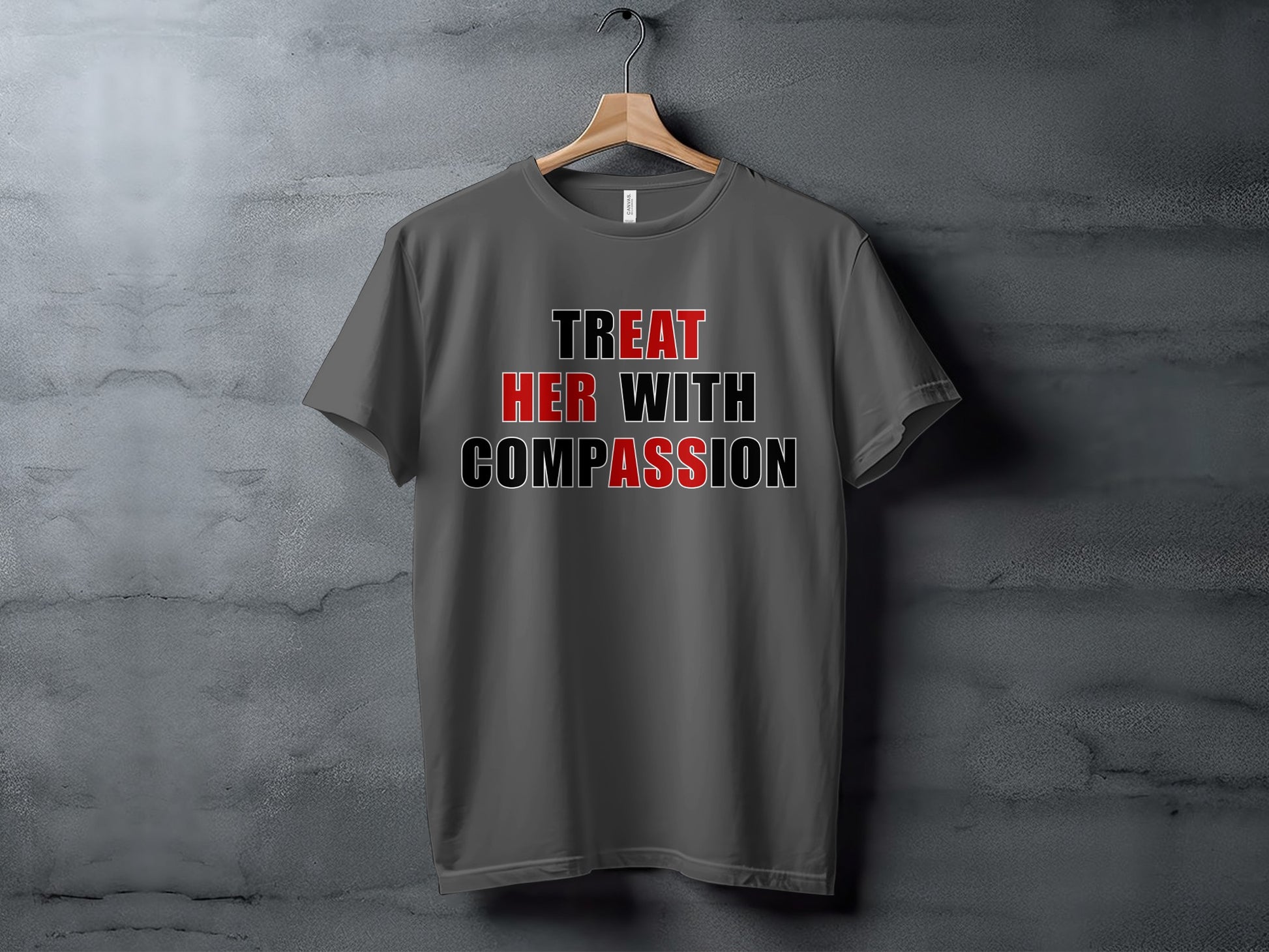 Gray t-shirt with text "TREAT HER WITH COMPASSION" in red and black.