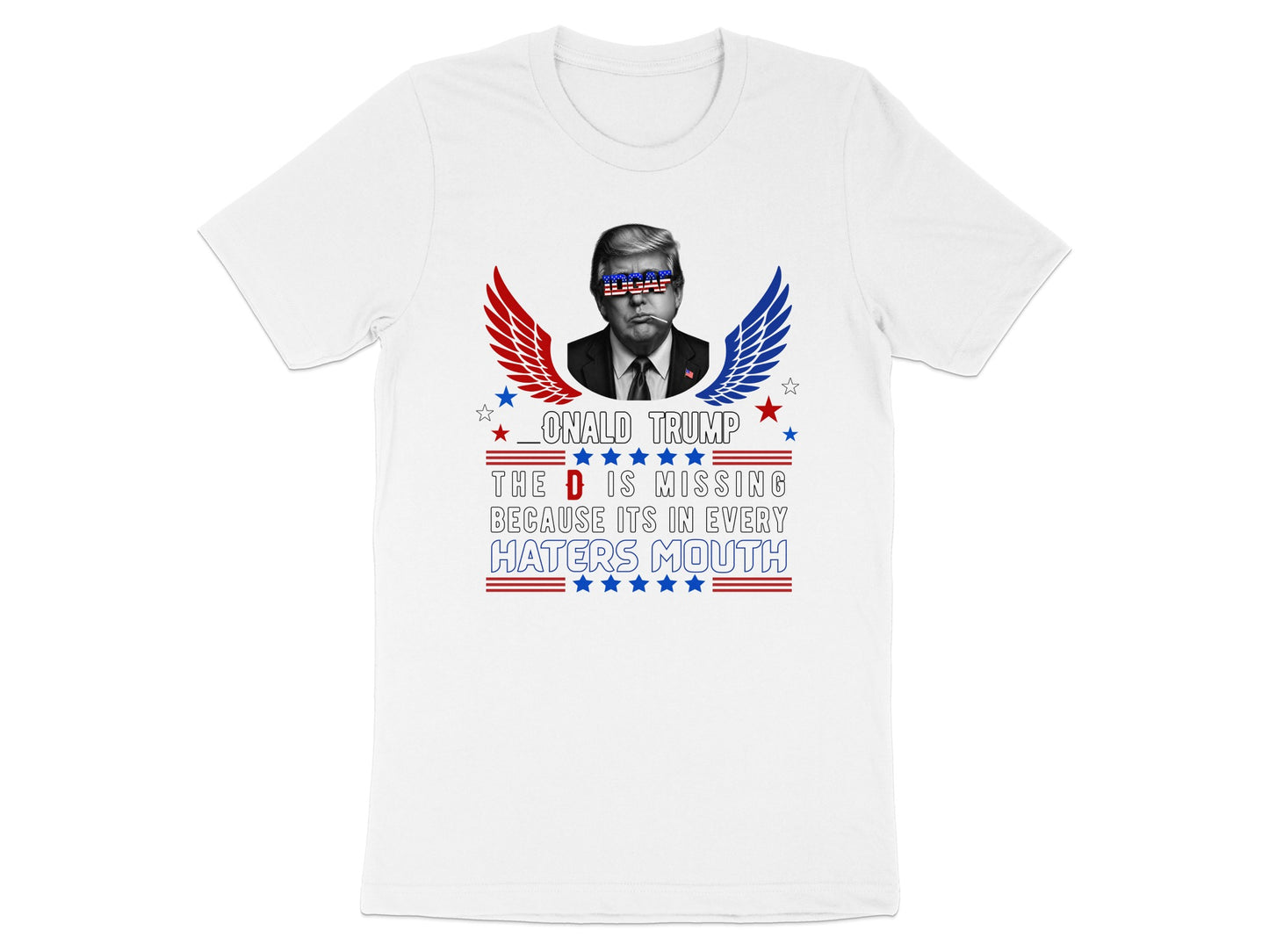 Donald Trump graphic with wings and text: The D is missing because its in every haters mouth.