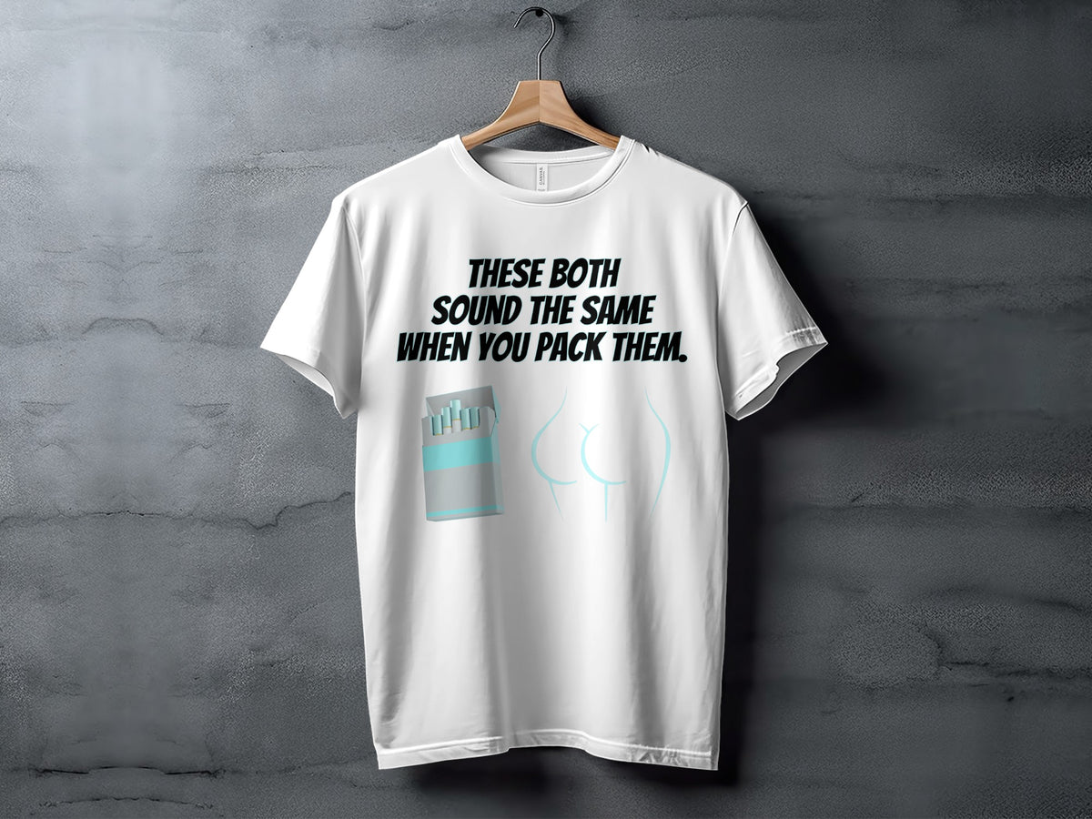 White t-shirt with text "THESE BOTH SOUND THE SAME WHEN YOU PACK THEM."