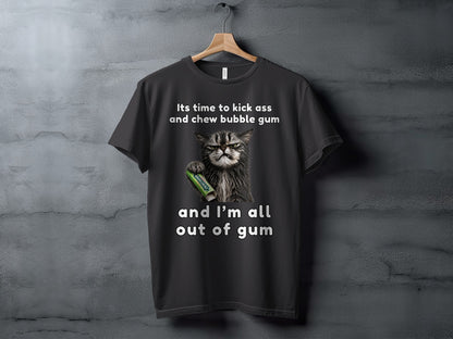 Dark t-shirt with a grumpy cat holding a gum pack and text "Its time to kick ass and chew bubble gum and I'm all out of gum".