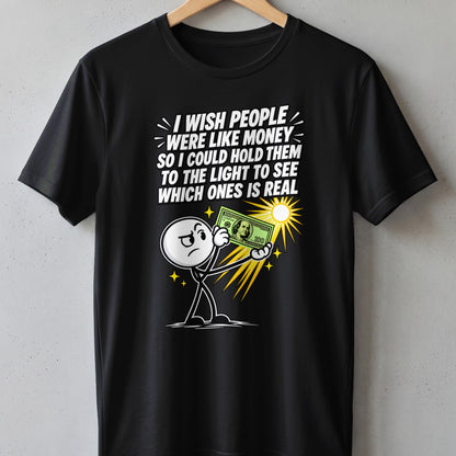Black t-shirt with cartoon character holding money and text: "I wish people were like money..."