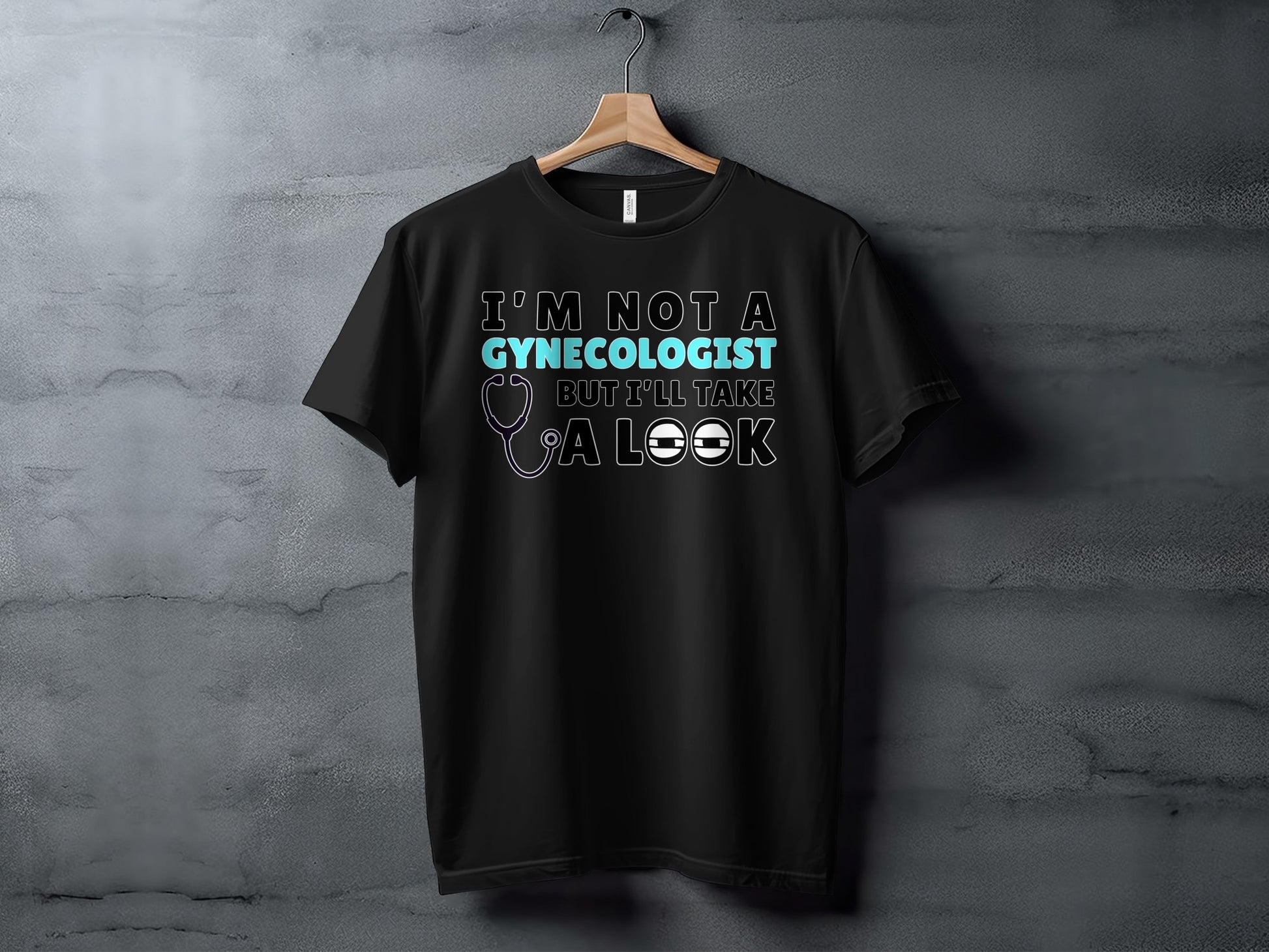 Black t-shirt with "I'm Not A Gynecologist But I'll Take A Look" text.