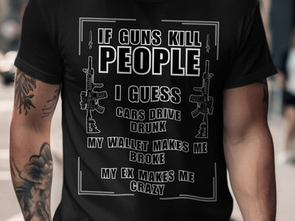 Black t-shirt with "If guns kill people, cars drive drunk" text.