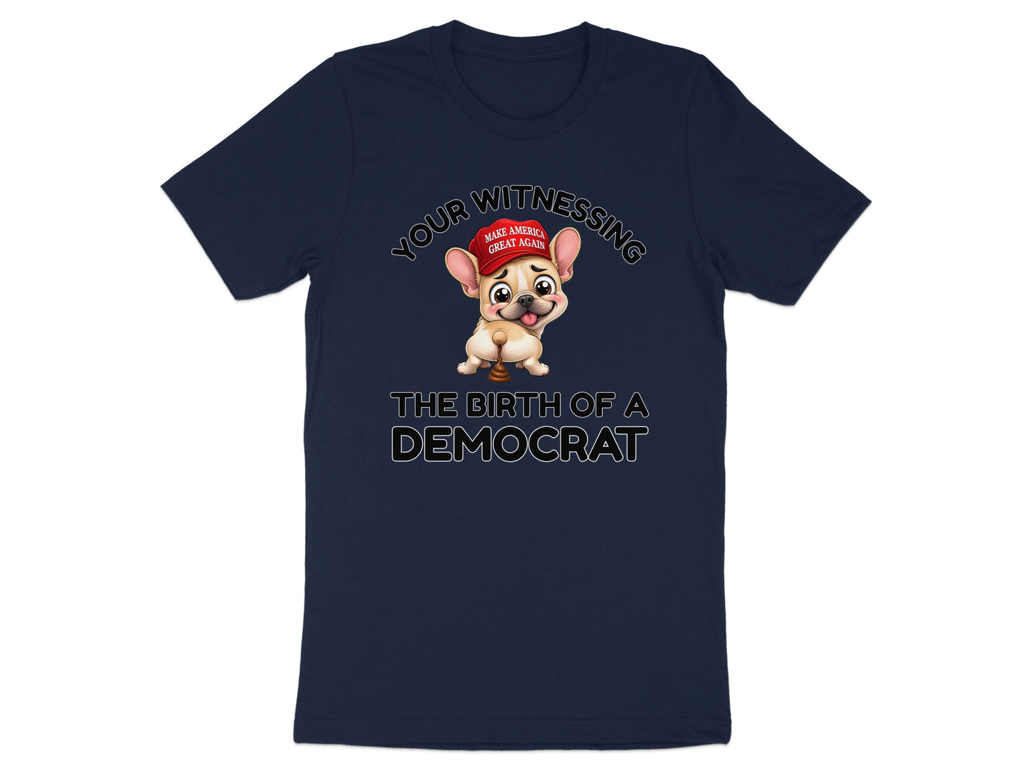 French bulldog wearing "Make America Great Again" hat, with text "Your Witnessing The Birth of a Democrat".