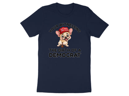 French bulldog wearing "Make America Great Again" hat, with text "Your Witnessing The Birth of a Democrat".