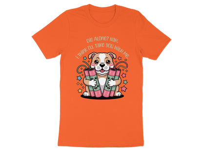 Dog holding dynamite sticks with text "Die Alone? Nah, I Think I'll Take You With Me."