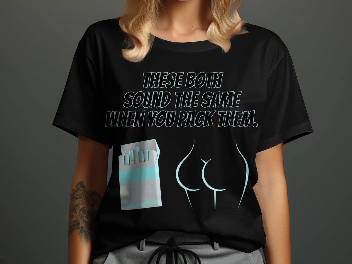 Black t-shirt with text "THESE BOTH SOUND THE SAME WHEN YOU PACK THEM." and cigarette pack.