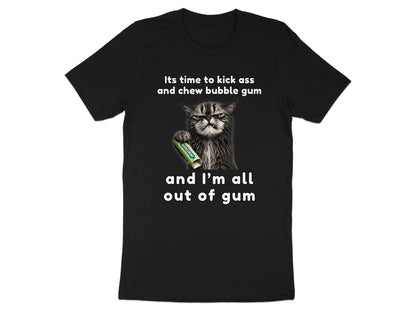 Black t-shirt with a grumpy cat holding Doublemint gum and the text "Its time to kick ass and chew bubble gum and I'm all out of gum".
