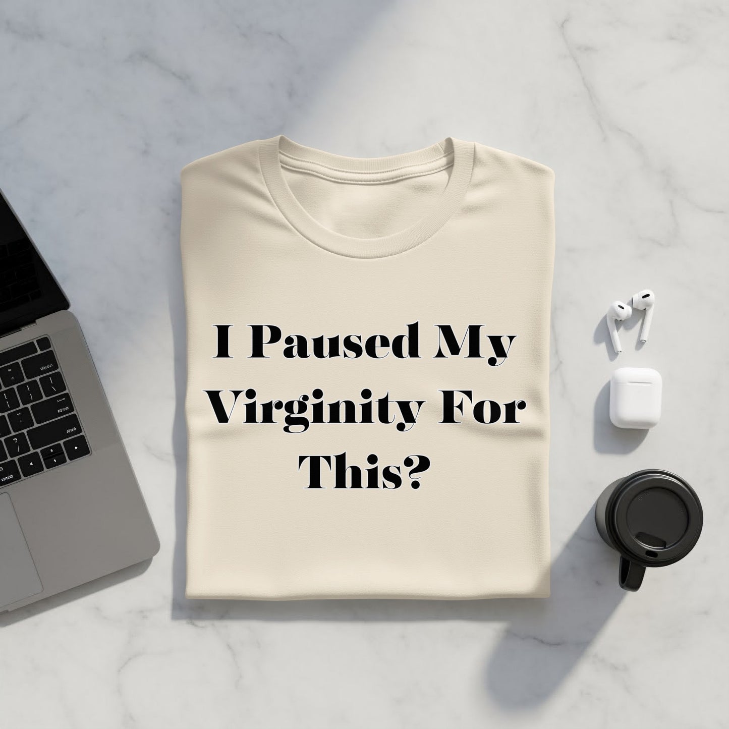 Cream t-shirt with black text "I Paused My Virginity For This?"