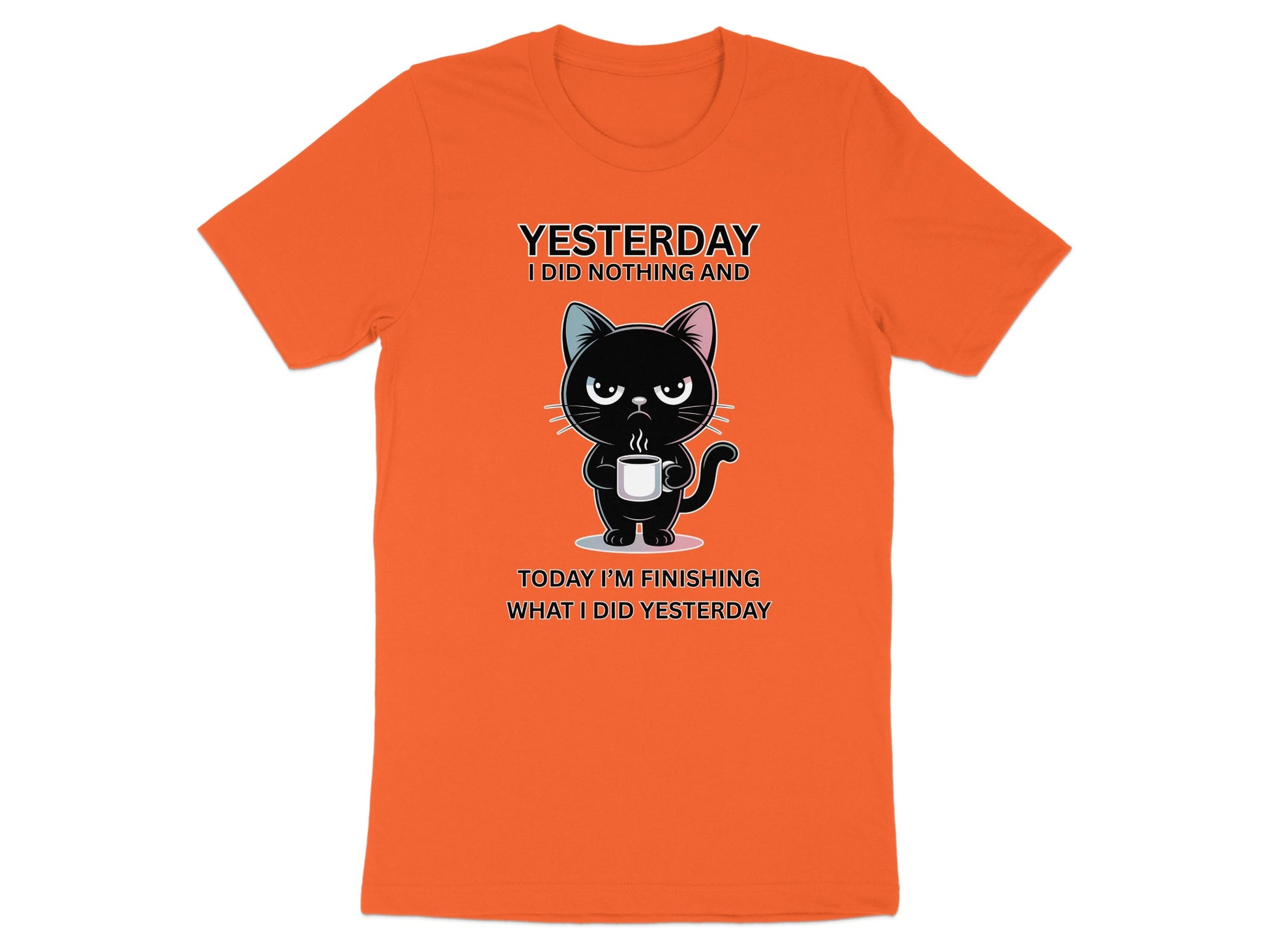 Orange t-shirt with black cat graphic and quote "Yesterday I did nothing and today I'm finishing what I did yesterday."