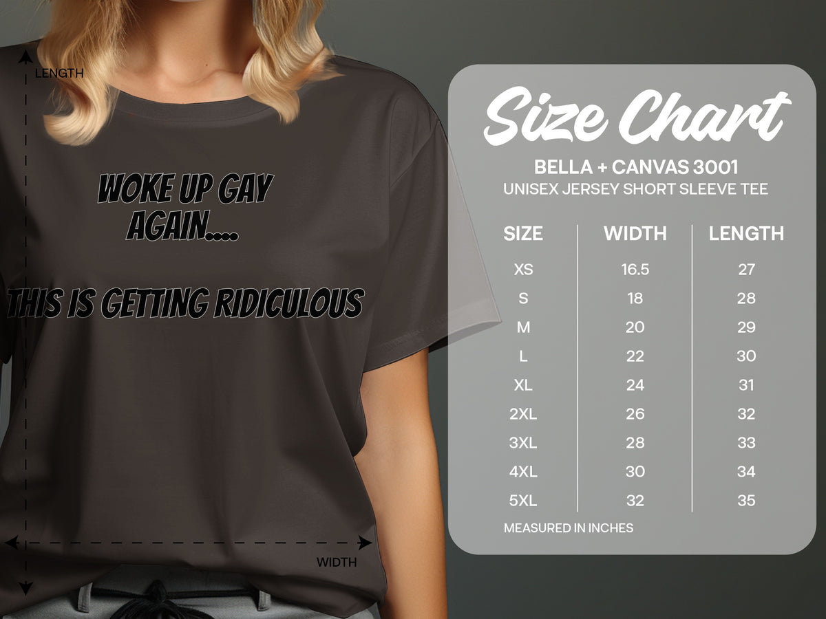 T-shirt with "Woke Up Gay Again... This is Getting Ridiculous" text and size chart.