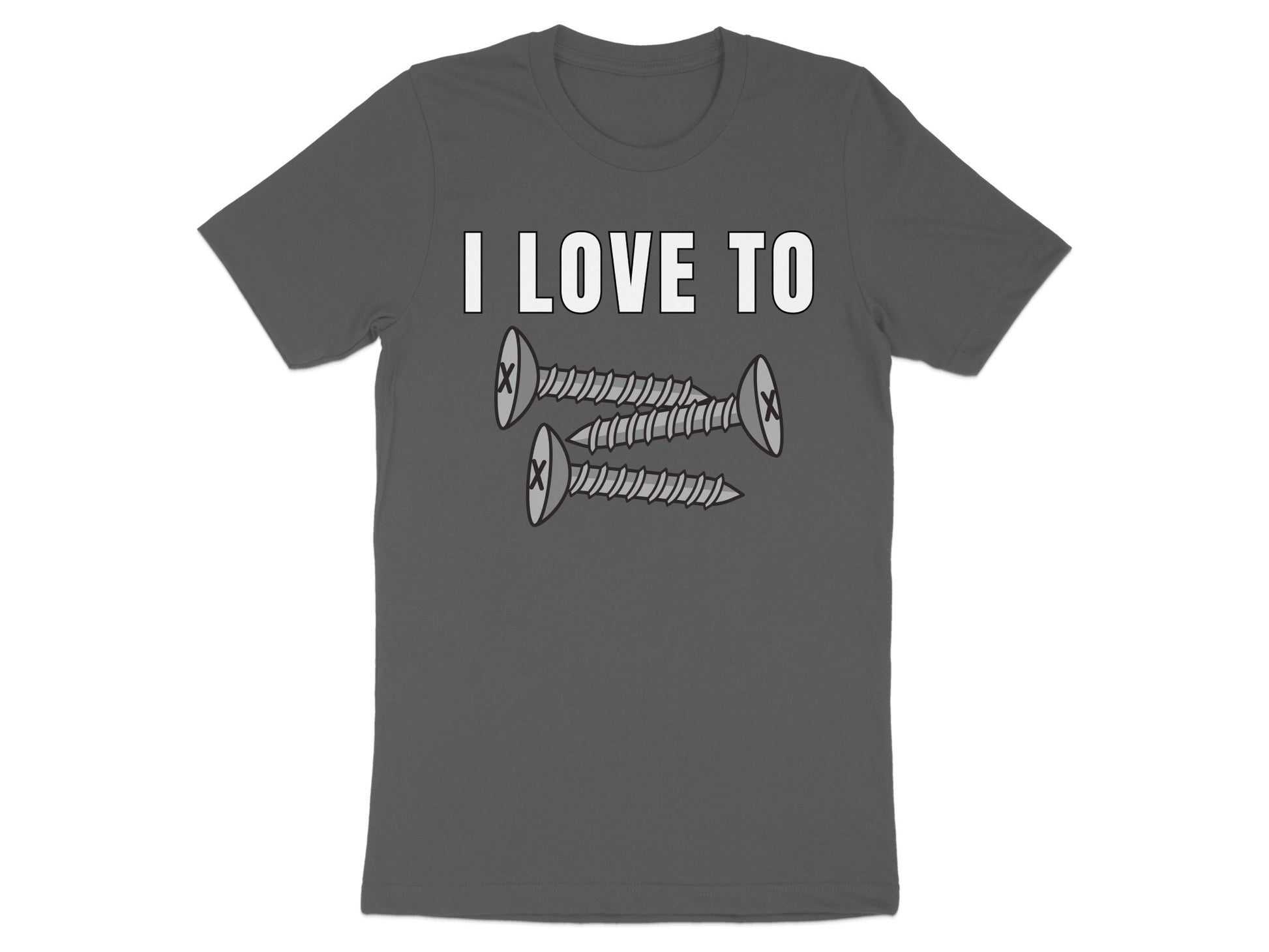 Dark grey t-shirt with "I LOVE TO" above three cartoon screws.