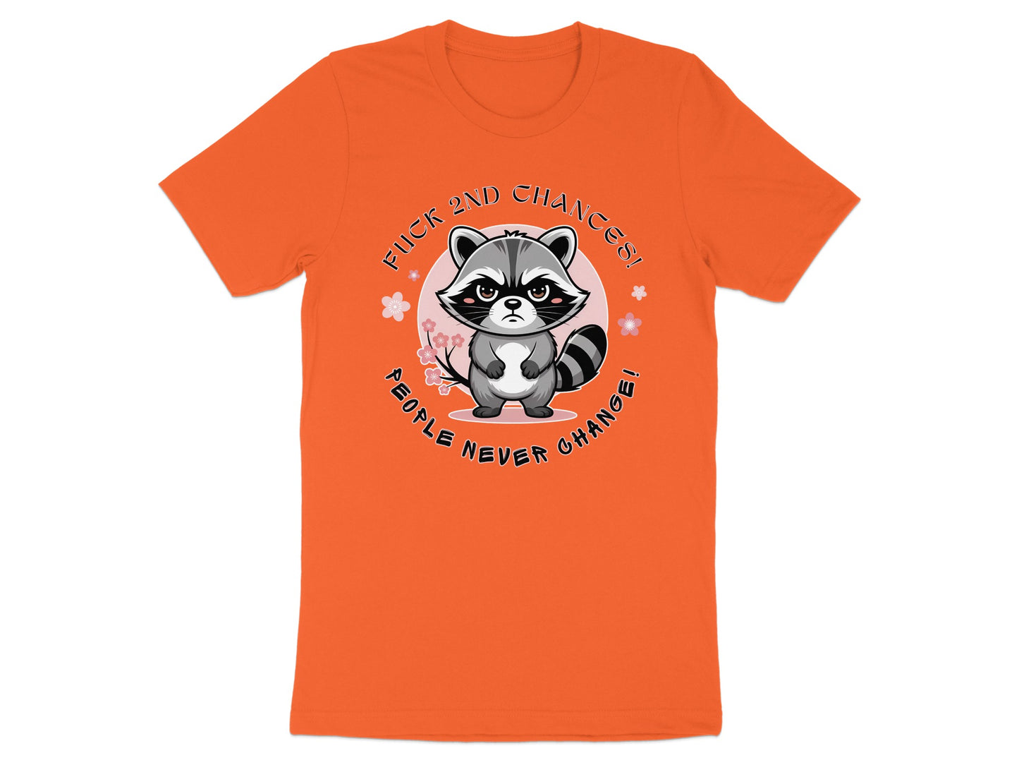 Orange t-shirt with raccoon graphic saying "Fuck 2nd Chances! People Never Change!"