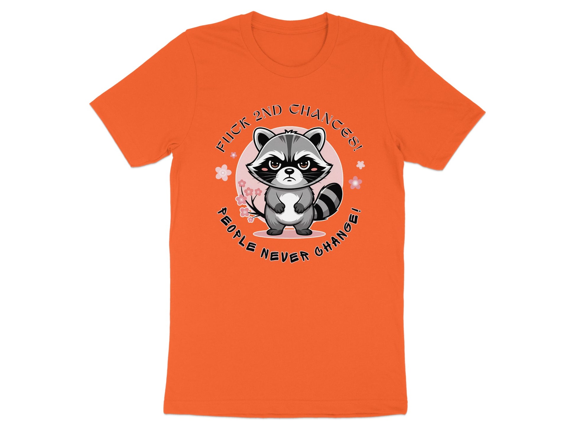 Orange t-shirt with raccoon graphic saying "Fuck 2nd Chances! People Never Change!"