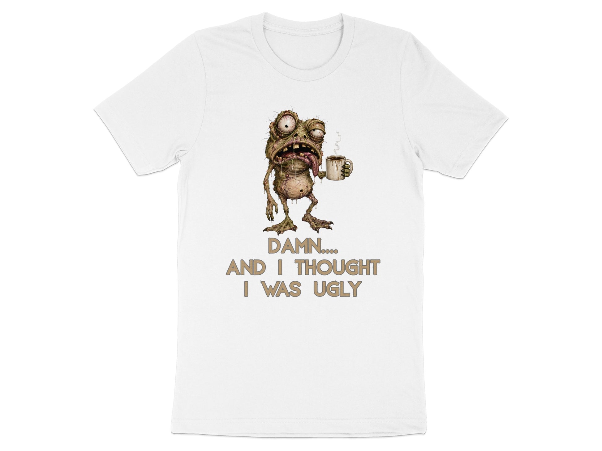 White t-shirt with cartoon monster holding coffee mug and text "Damn.... And I thought I was ugly."