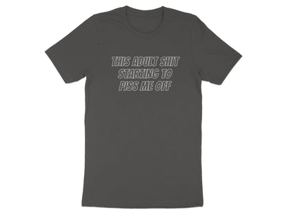 Gray t-shirt with white text: "THIS ADULT SHIT STARTING TO PISS ME OFF".