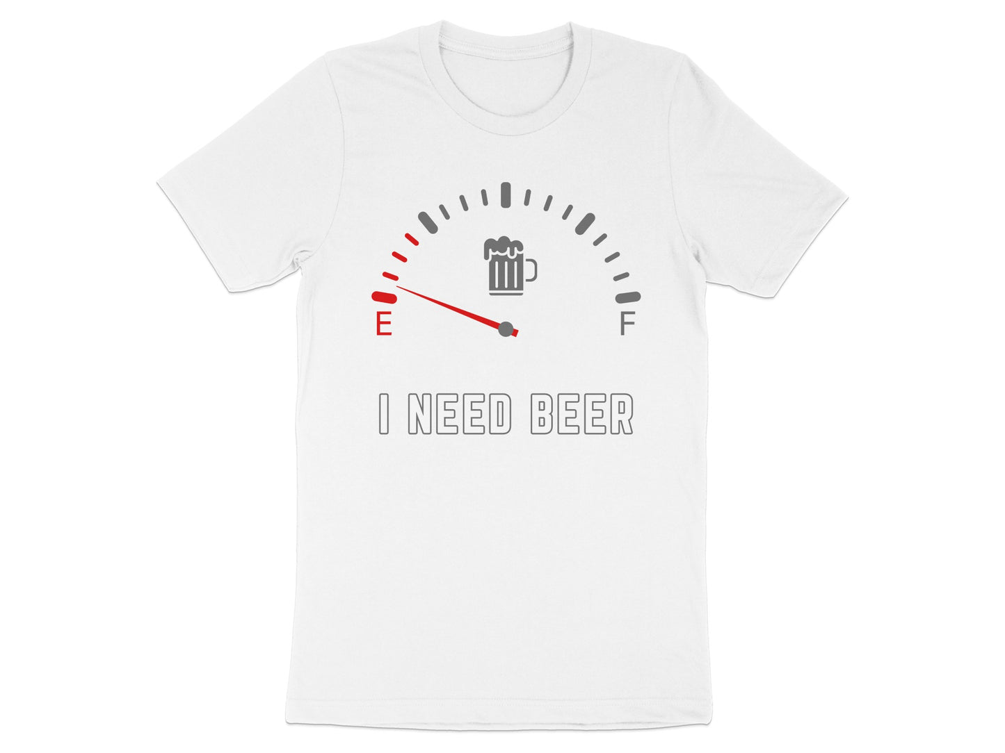 White t-shirt with a fuel gauge graphic and the text "I NEED BEER".