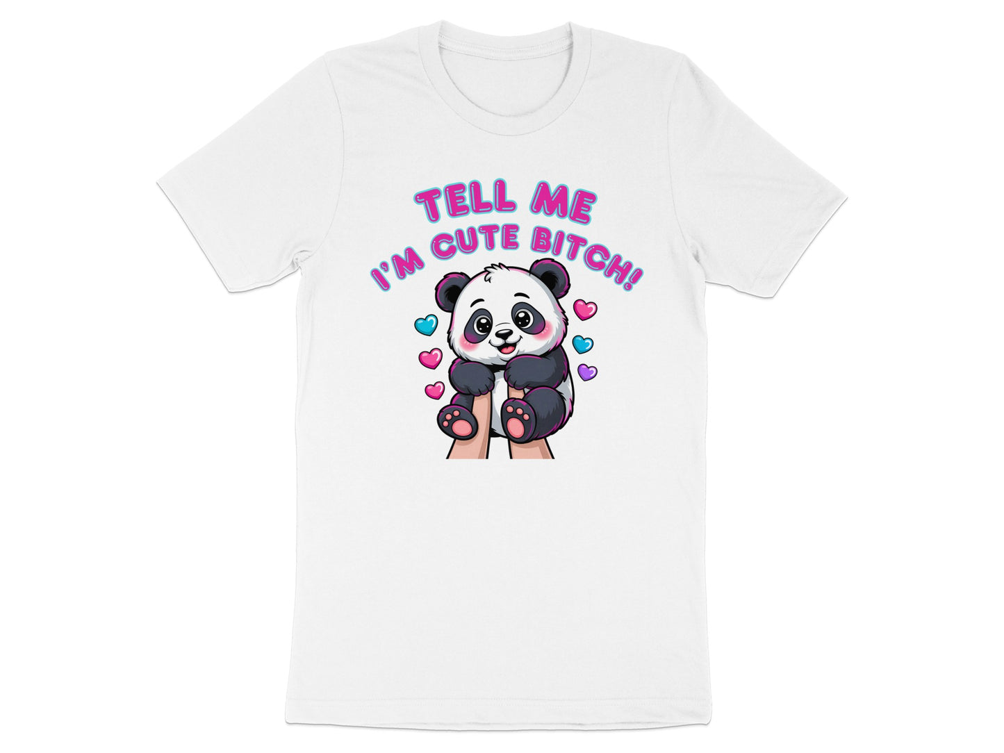 White t-shirt with illustration of a panda holding text "TELL ME I'M CUTE BITCH!"