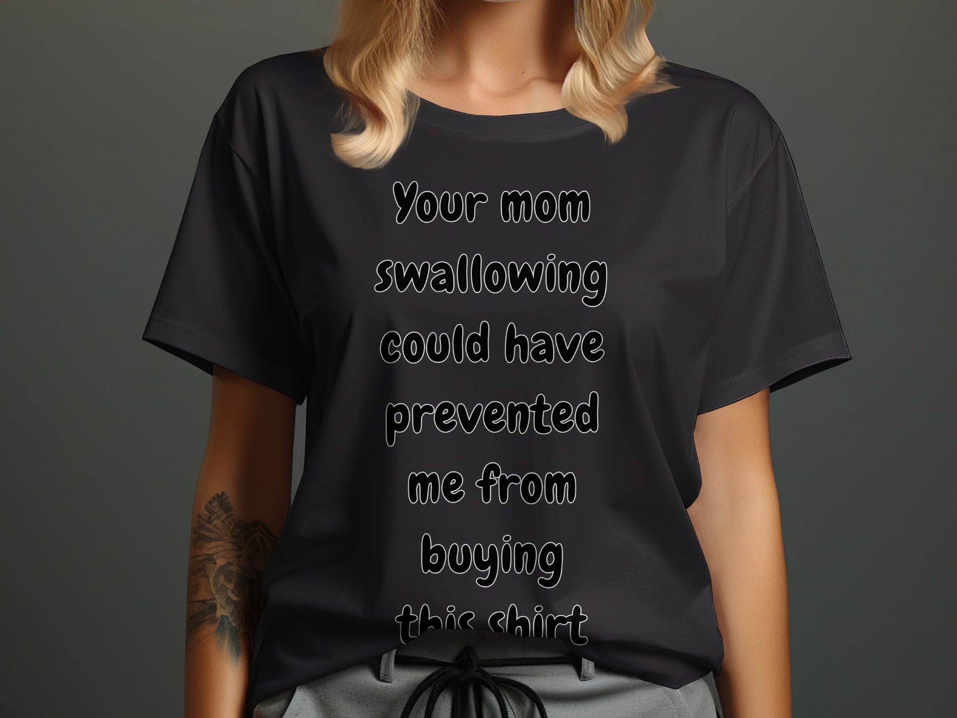 Black t-shirt with white text: "Your mom swallowing could have prevented me from buying this shirt"