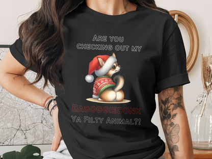 Black t-shirt with a dog in a Santa hat and ugly Christmas sweater. Text reads "Are you checking out my BADOGGIEDONK YA FILTY ANIMAL?!".