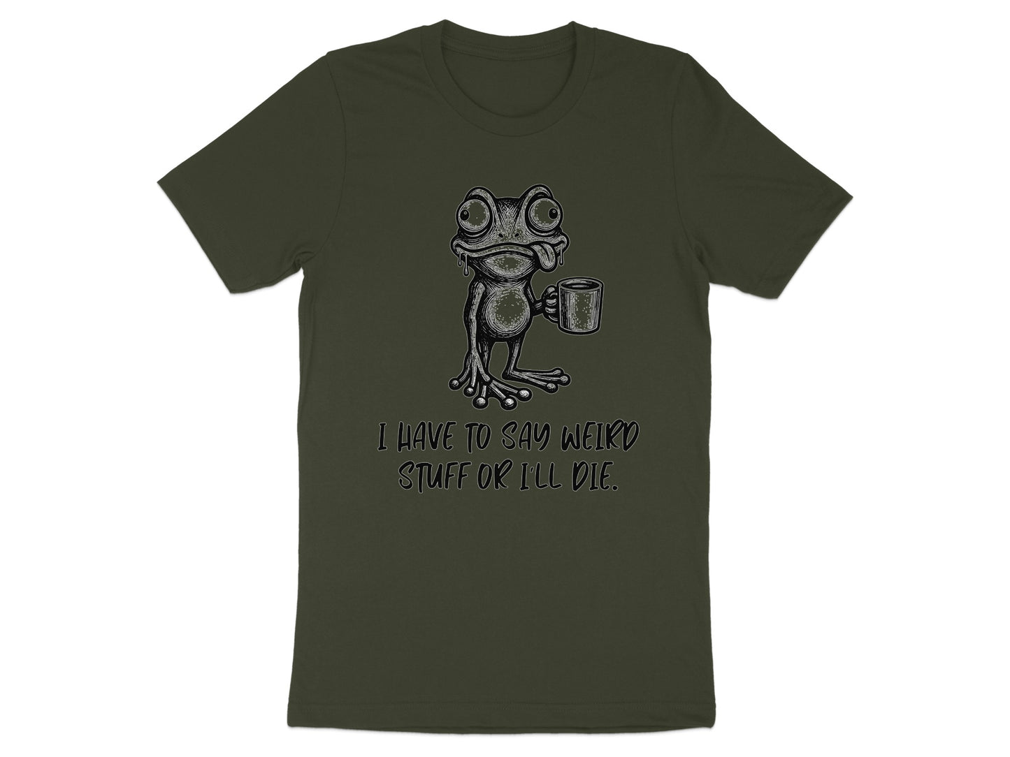 Green t-shirt with frog holding coffee mug and text "I HAVE TO SAY WEIRD STUFF OR I'LL DIE."