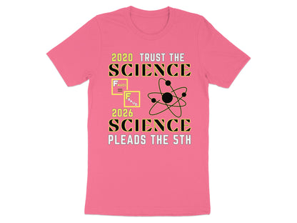 Pink t-shirt with text: 2020 TRUST THE SCIENCE, FAUCI = FRAUD, and 2026 SCIENCE PLEADS THE 5TH.