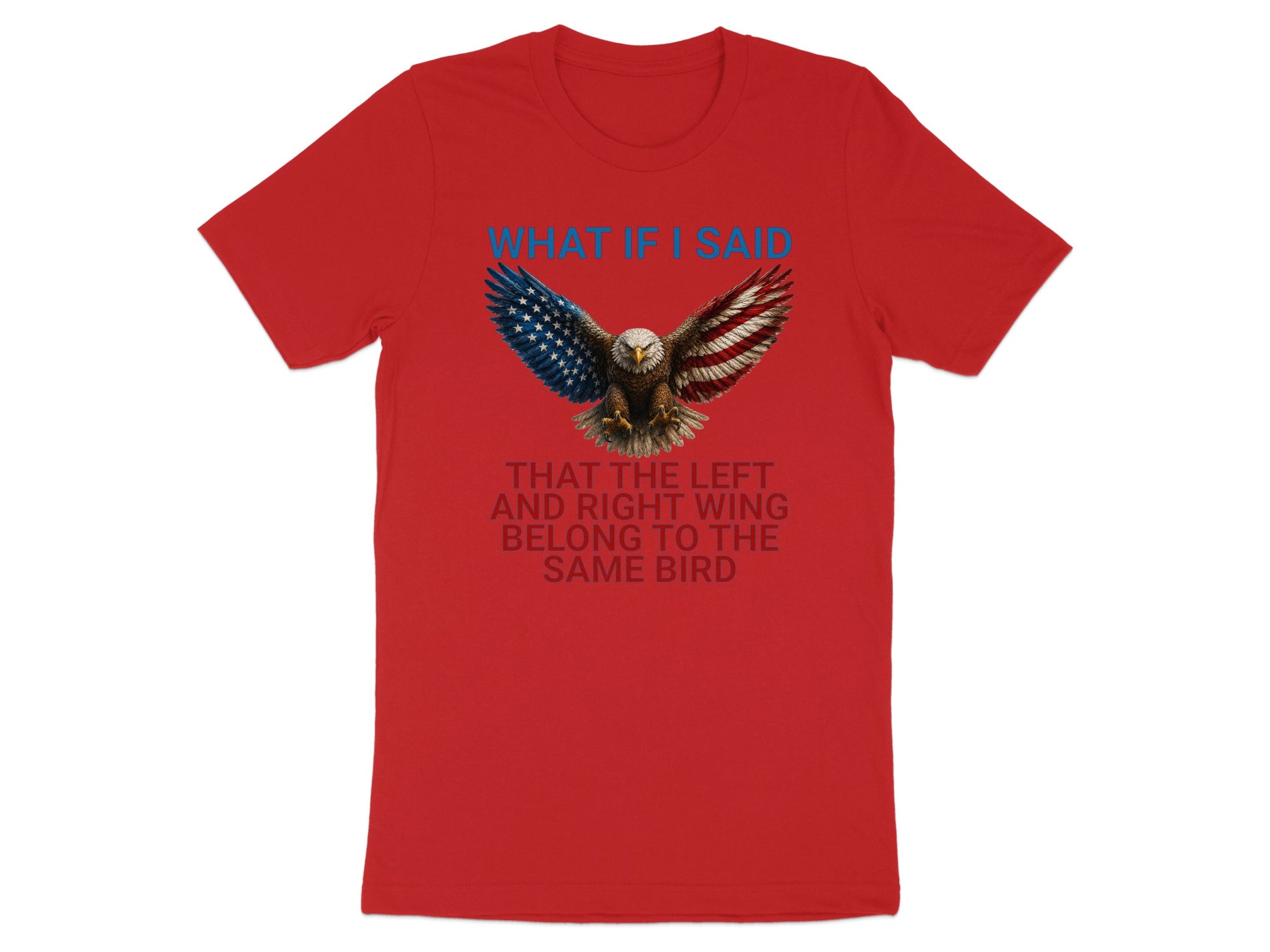 Red t-shirt with eagle and American flag wings, text: "What if I said that the left and right wing belong to the same bird".