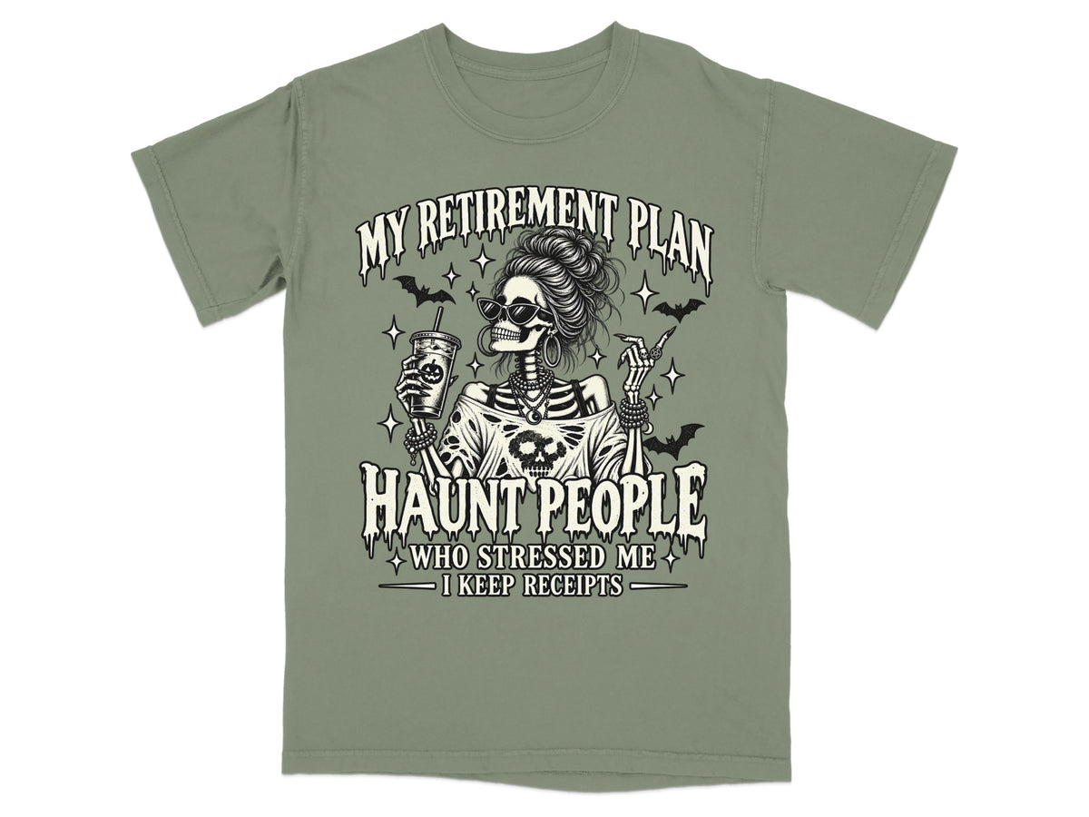 Skeleton with sunglasses holding drink and cigarette, "My Retirement Plan: Haunt People Who Stressed Me, I Keep Receipts."