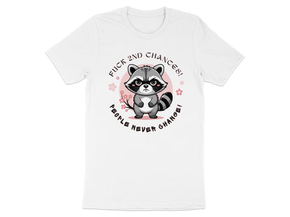 White t-shirt with a cartoon raccoon and text "FUCK 2ND CHANCES! PEOPLE NEVER CHANGE!".