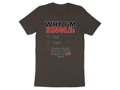 T-shirt with "WHY I'M SINGLE:" and a checklist with "Been single for too long, might be gay now" checked.