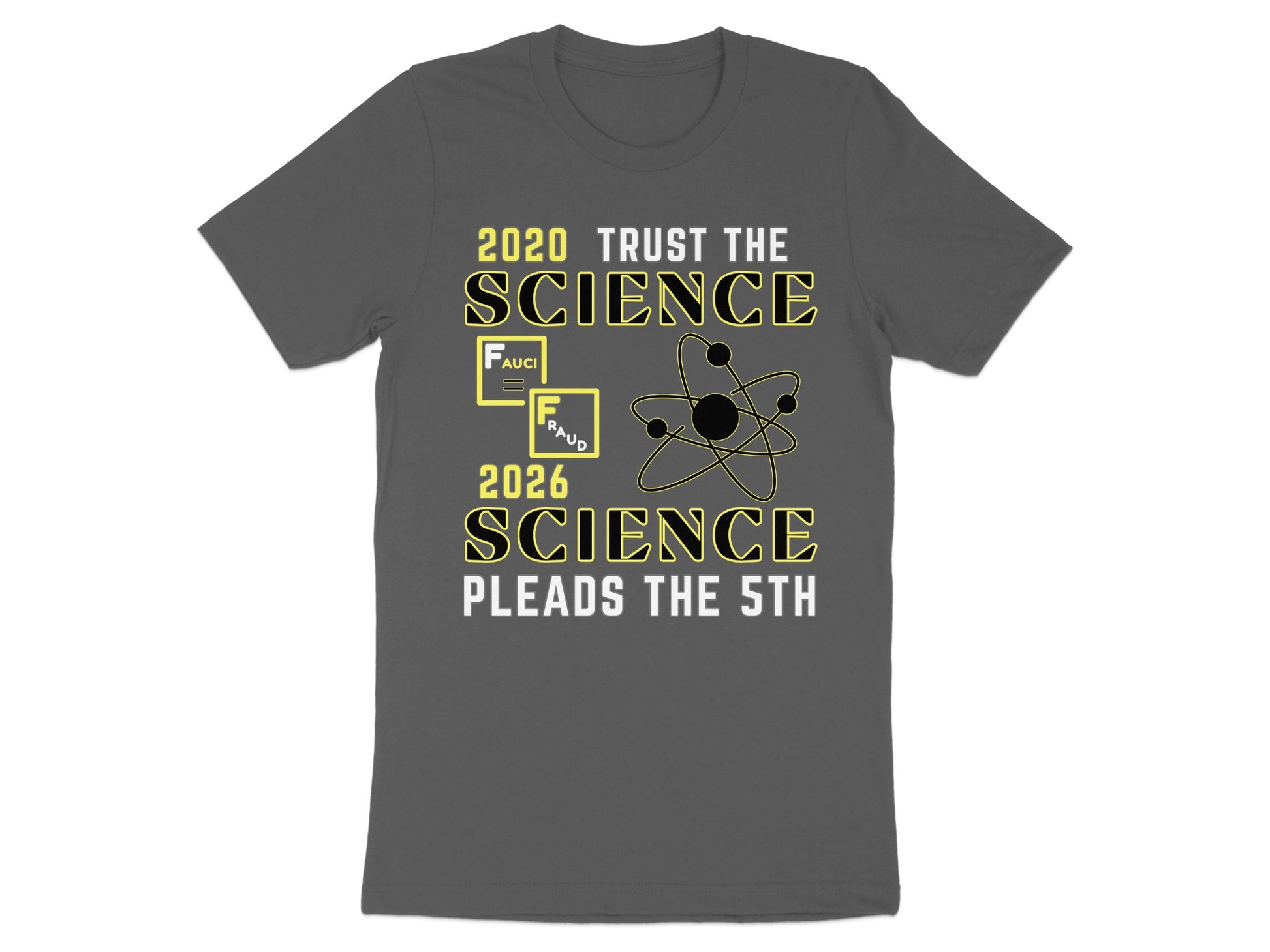 Dark grey t-shirt with text "2020 Trust the Science," "Fauci," "Fraud," an atom, and "2026 Science Pleads the 5th."