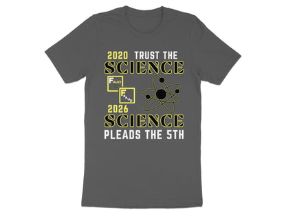 Dark grey t-shirt with text "2020 Trust the Science," "Fauci," "Fraud," an atom, and "2026 Science Pleads the 5th."