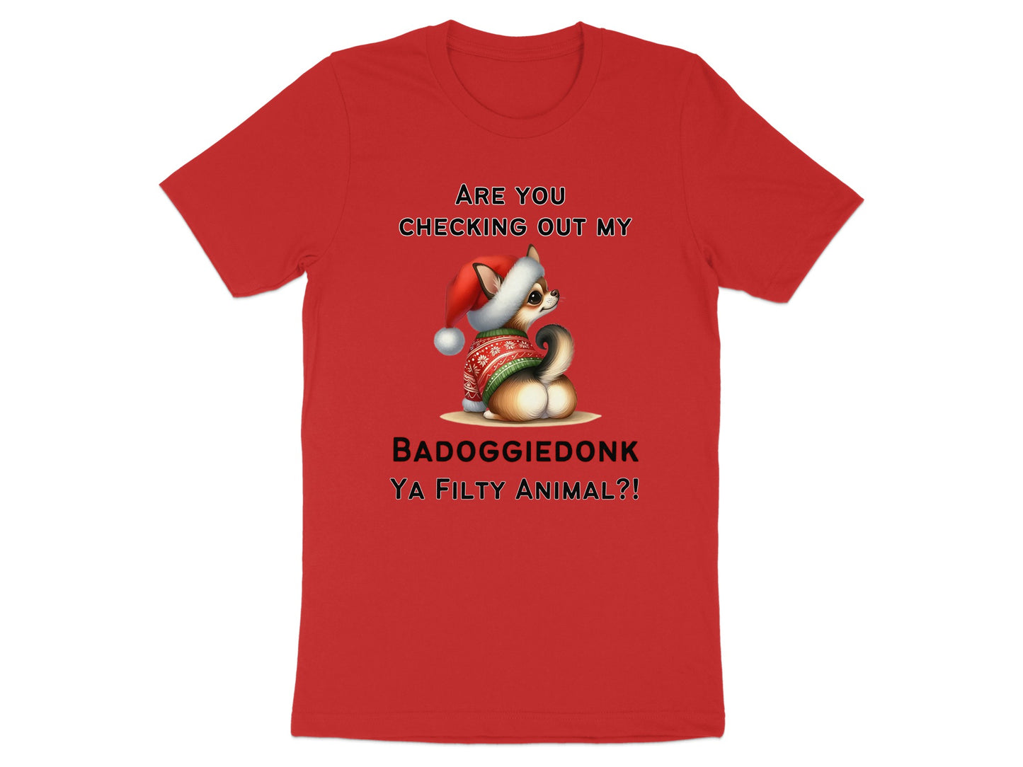Red t-shirt with text "ARE YOU CHECKING OUT MY BADOGGIEDONK YA FILTY ANIMAL?!" and a cartoon dog.