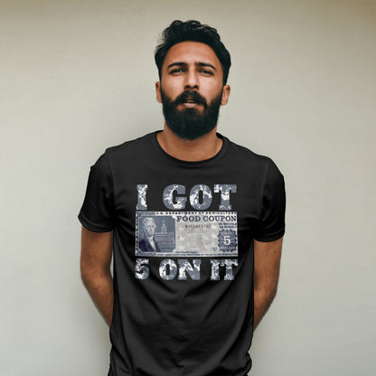 I got 5 on it tshirt