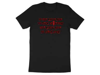 Black t-shirt with red text: "If you know how to suck crawfish you know how to suck dick."