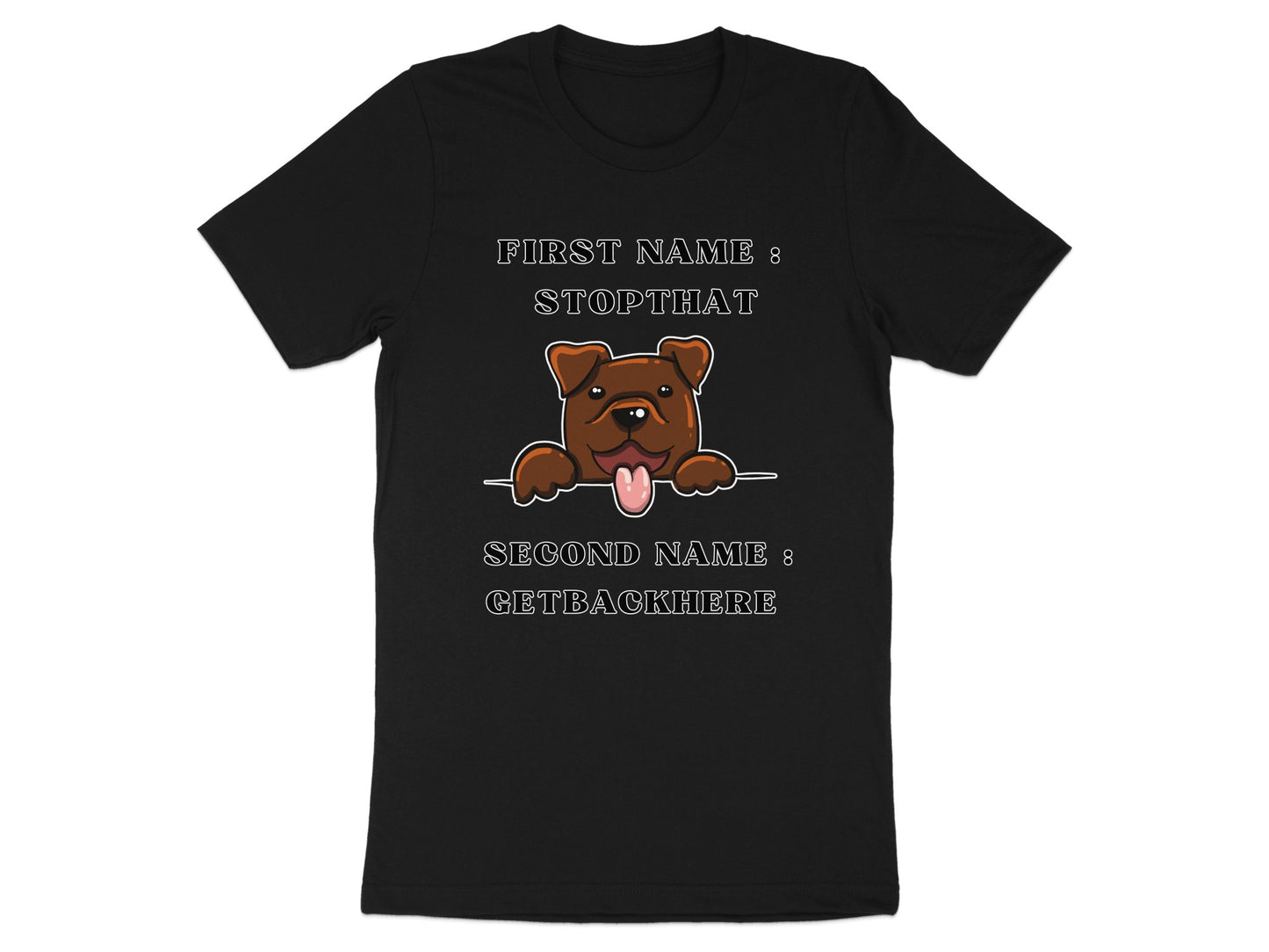 Black t-shirt with cartoon dog, "FIRST NAME: STOPTHAT" and "SECOND NAME: GETBACKHERE".