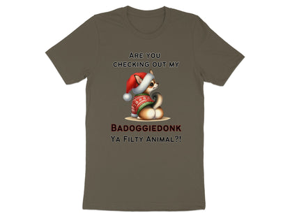 T-shirt graphic with a chihuahua in a Santa hat with text "ARE YOU CHECKING OUT MY BADOGGIEDONK YA FILTHY ANIMAL?!"