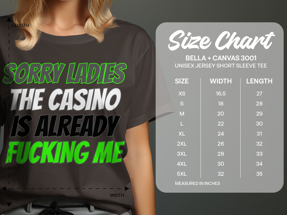 Bella + Canvas 3001 size chart with shirt graphic reading "Sorry Ladies The Casino Is Already Fucking Me".